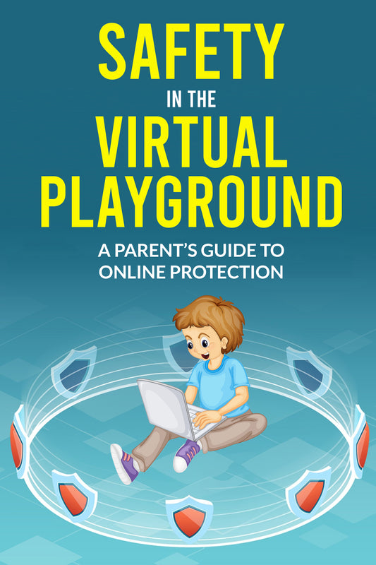 Safety in the Virtual Playground: A Parents Guide t Online Safety